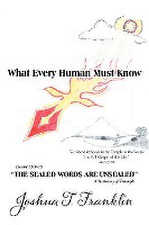 What Every Human Must Know de Joshua T. Franklin