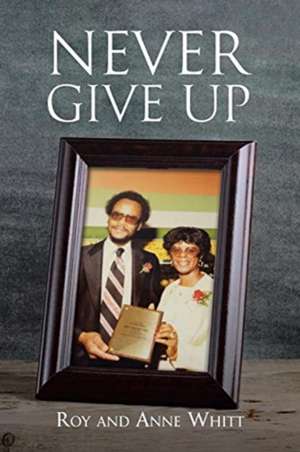 Never Give Up de Roy Whitt