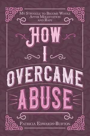 How I Overcame Abuse de Patricia Edwards-Burton