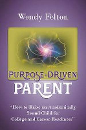 Purpose-Driven Parent de Wendy Felton