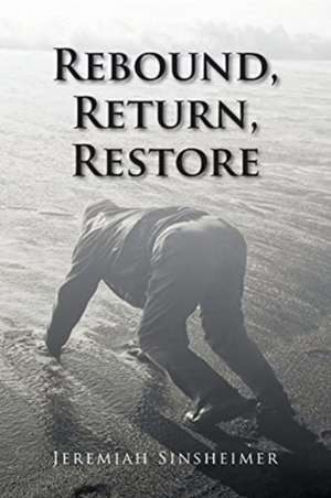 Rebound, Return, Restore de Jeremiah Sinsheimer