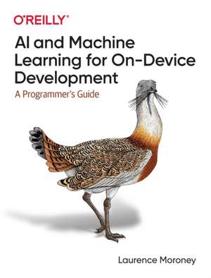 AI and Machine Learning On–Device Development de Laurence Moroney