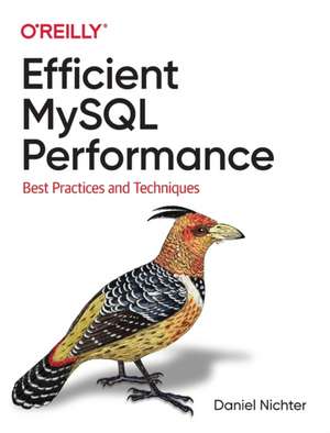 Efficient MySQL Performance: Best Practices and Techniques de Daniel Nichter