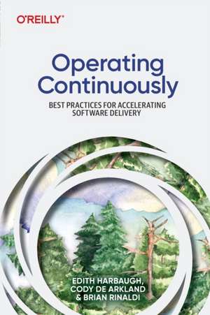 Operating Continuously: Best Practices for Improving Software Delivery de Edith Harbaugh