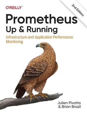 Prometheus – Up & Running, 2nd Edition: Infrastructure and Application Performance Monitoring de Julien Pivotto