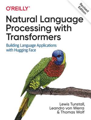 Natural Language Processing with Transformers, Rev ised Edition de Lewis Tunstall