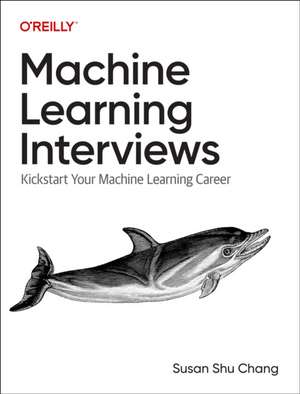 Machine Learning Interviews de Susan Shu Chang