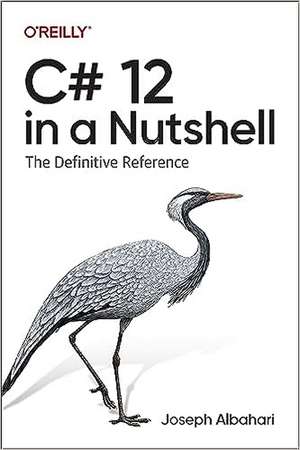 C# 12 in a Nutshell: The Definitive Reference de Joseph Albahari