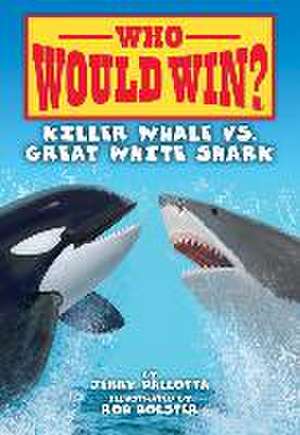 Pallotta, J: Killer Whale vs. Great White Shark