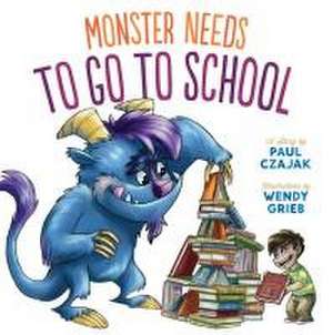 Monster Needs to Go to School de Paul Czajak