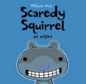 Scaredy Squirrel at Night de Mélanie Watt