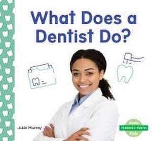 What Does a Dentist Do? de Julie Murray