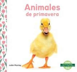 Animales de Primavera (Spring Animals) de Julie Murray