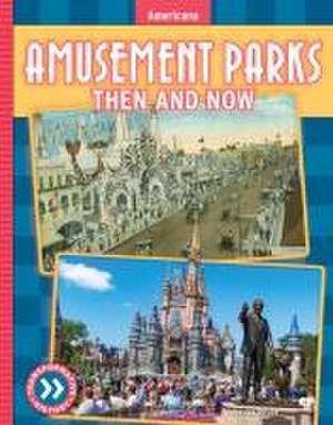 Amusement Parks: Then and Now de Jessica Rusick