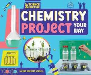 Chemistry Project Your Way de Megan Borgert-Spaniol