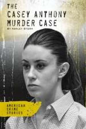 Casey Anthony Murder Case de Ashley Storm