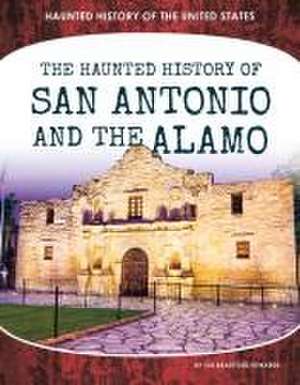 Haunted History of San Antonio and the Alamo de Sue Bradford Edwards