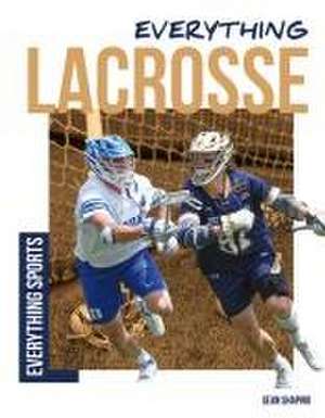 Shapiro, S: Everything Lacrosse
