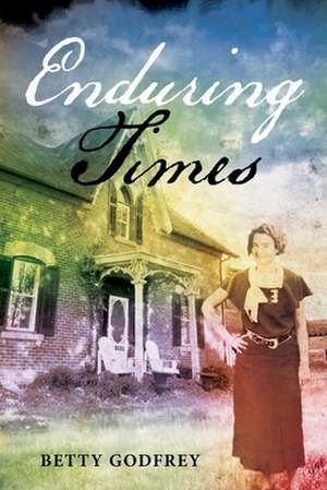 Enduring Times de Betty Godfrey