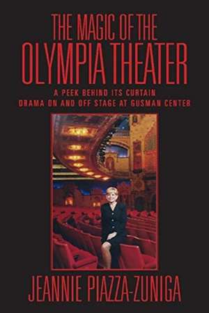 The Magic of the Olympia Theater: A Peek behind its Curtain Drama On and Off Stage at Gusman Center de Jeannie Piazza-Zuniga