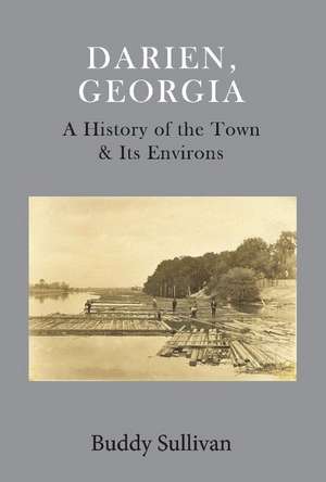 Darien, Georgia: A History of the Town & Its Environs de Buddy Sullivan