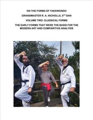 On the Forms of Taekwondo: Volume Two: Classical Forms de R. A. Nicholls