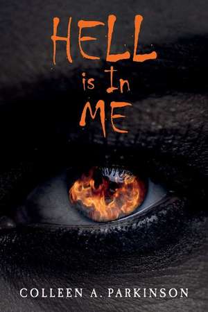 Hell Is In Me de Colleen A. Parkinson