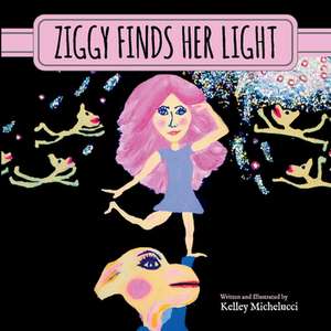 Ziggy Finds Her Light de Kelley Michelucci