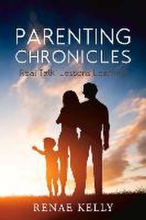 Parenting Chronicles: Real Talk - Lessons Learned Volume 1 de Renae Kelly