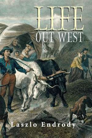 Life Out West de Laszlo Endrody