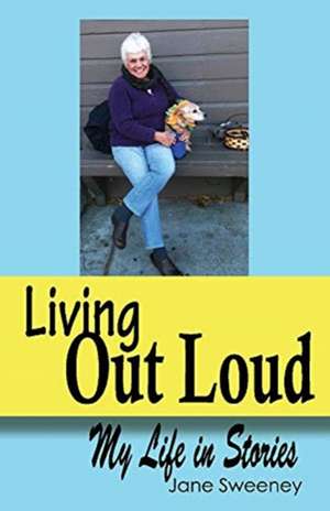 Living Out Loud: My Life in Stories de Jane Sweeney