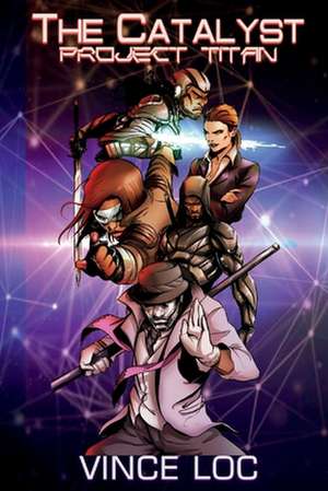 The Catalyst: Project Titan Volume 1 de Vince Loc