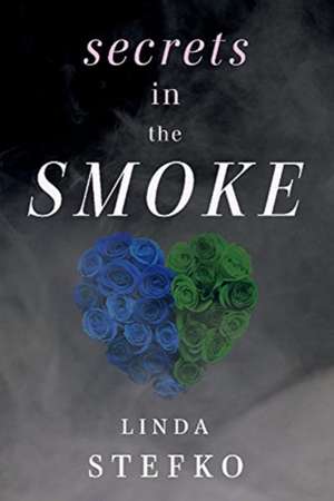 Secrets in the Smoke de Linda Stefko