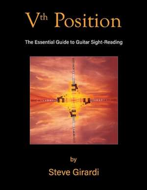 Vth Position: The Essential Guide to Guitar Sight-Reading de Steve Girardi