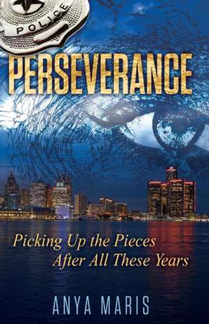 Perseverance: Picking Up the Pieces After All These Years de Anya Maris