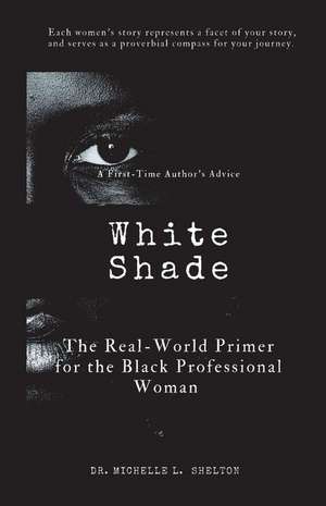 White Shade: The Real-World Primer for the Black Professional Woman de Michelle Shelton