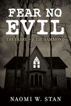 Fear No Evil: The Diary of Julie Hammond de Naomi Stan