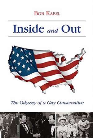 Inside and Out: The Odyssey of a Gay Conservative de Bob Kabel