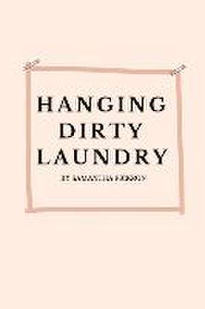 Hanging Dirty Laundry: Hanging Dirty Laundry de Samantha Pickron