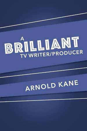 A Brilliant TV/Writer Producer de Arnold Kane