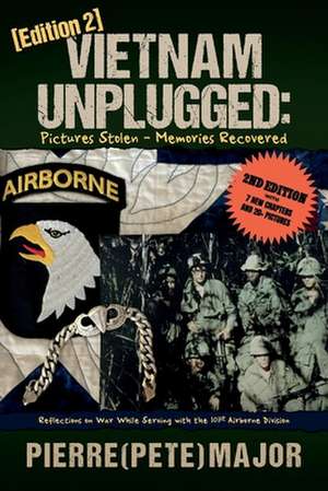 Vietnam Unplugged:Pictures Stolen - Memories Recovered.: Reflections on War While Serving the 101st Airborne Division. Ed. 2 de Pierre (Pete)