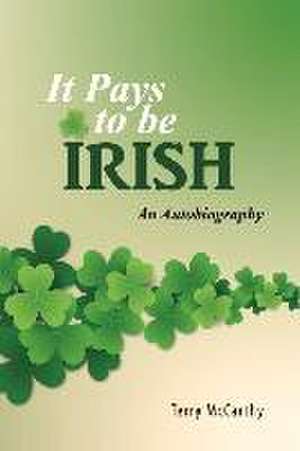 It Pays to Be Irish: An Autobiography de Terry Mccarthy