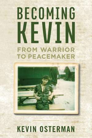 Becoming Kevin: From Warrior to Peacemaker de Kevin Osterman