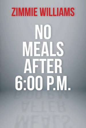 No Meals After 6:00 P.M. de Zimmie Williams