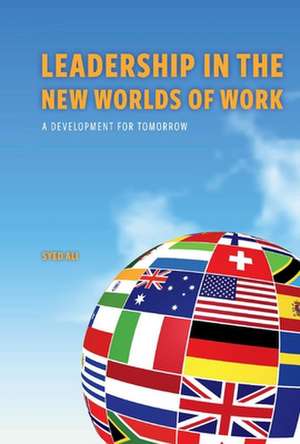 Leadership in The New Worlds of Work: A development for tomorrow de Dr Syed Ali