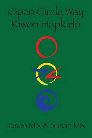 Open Circle Way: Kiwon Hapkido Volume 1 de Jason Mix