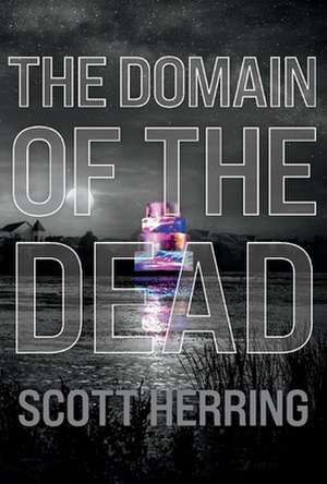 The Domain of the Dead: Volume 1 de Scott Herring