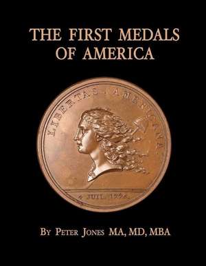 The First Medals of America: Comitia Americana and Associated Medals de Peter Jones