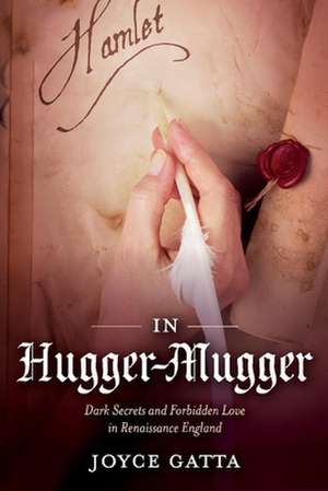 In Hugger-Mugger: Dark Secrets and Forbidden Love in Renaissance England de Joyce Gatta