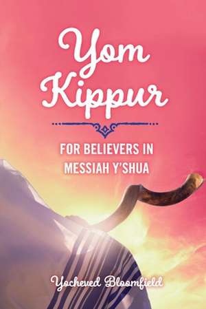 Yom Kippur For Believers in Messiah Y'shua de Yocheved Bloomfield